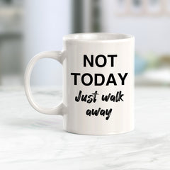 Not Today Just Walk Away Coffee Mug