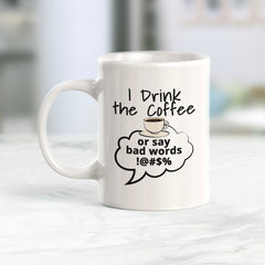 I drink the coffee or say bad words, Novelty Coffee Mug Drinkware Gift