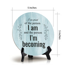 I Am Proud Of The Person I Am And The Person I’m Becoming Blue Wood Color Circle Table Sign (5" X 5")