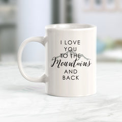 I Love You To The Mountains And Back Coffee Mug
