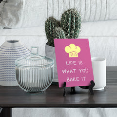 Signs ByLITA Life Is What You Bake It, Table Sign, 6" x 8"