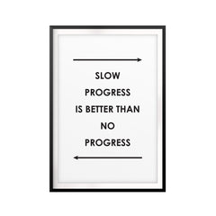 Slow Progress Is Better Than No Progress UNFRAMED Print Quote Wall Art