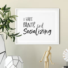 I Hate Pants And Socializing UNFRAMED Print Novelty Decor Wall Art