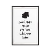 Don't Make Me Use My Horse Whisperer Voice UNFRAMED Print Horse Lover Wall Art