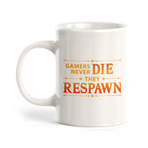 Gamer's Never Die They Respawn Coffee Mug