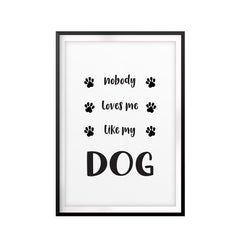 Nobody Loves Me Like My Dog UNFRAMED Print New Novelty Wall Art