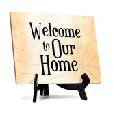 Welcome to Our Home Table or Counter Sign with Easel Stand, 6" x 8"
