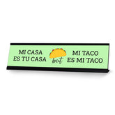Mi Casa Es Tu Casa But Mi Taco Es Mi Taco, Green Novelty Office Gift Desk Sign (2 x 8")