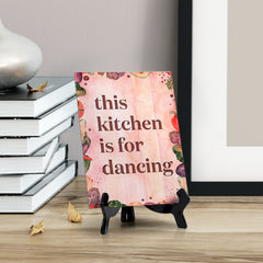 This Kitchen is for Dancing Table or Counter Sign with Easel Stand, 6" x 8"