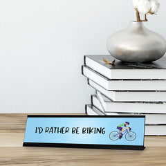 I'd Rather Be Biking Designer Series Desk Sign, Novelty Nameplate (2 x 8")