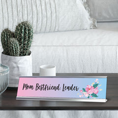 Mom. Best Friend. Leader, Floral Designer Office Gift Desk Sign (2 x 8")
