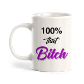100% That Bitch Coffee Mug