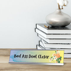 Bad Ass Deal Closer, Floral Office Gift Desk Sign (2 x 8")