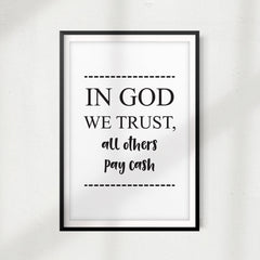 In God We Trust, All Others Pay Cash UNFRAMED Print Funny Quote Wall Art