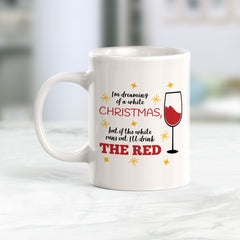 I’m Dreaming Of A White Christmas, But If The White Runs Out, I’ll Drink The Red. Christmas Coffee Mug