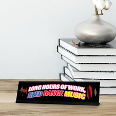 Long Hours Of Work, Need Dance Music, Black Frame Desk Sign (2x8)
