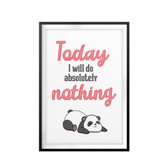 Today I will Do Absolutely Nothing UNFRAMED Print Novelty Wall Art