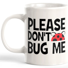 Please Don't Bug Me Coffee Mug