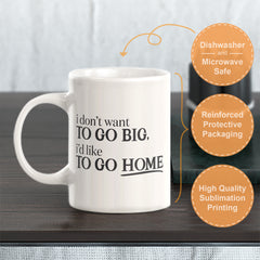 I don't want to go big, i'd like to go home Coffee Mug
