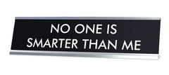 NO ONE IS SMARTER THAN ME Novelty Desk Sign