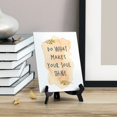 Do What Makes Your Soul Shine Table or Counter Sign with Easel Stand, 6" x 8"