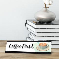 Coffee First Desk Sign, novelty nameplate (2 x 8")