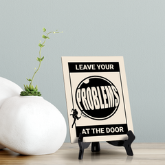Leave your Problems at the Door, Table Sign with Acrylic Stand (6x8“)