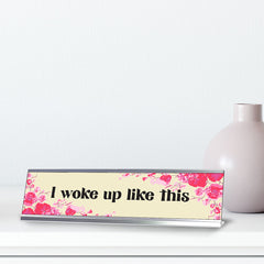 I Woke Up Like This, Floral Designer Series Desk Sign, Novelty Nameplate (2 x 8")