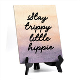 Stay trippy little hippie Table or Counter Sign with Easel Stand, 6" x 8"