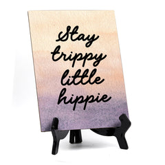Stay trippy little hippie Table or Counter Sign with Easel Stand, 6" x 8"