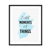 Collect Moments Not Things UNFRAMED Print Inspirational Wall Art