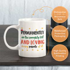 Permanently On The Naughty List and Loving Every Minute Of It Christmas Coffee Mug