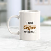 I Turn Coffee Into Contacts Coffee Mug