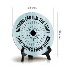 Nothing Can Dim The Light That Shines From Within Blue Wood Color Circle Table Sign (5" X 5")