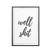 Well Shit UNFRAMED Print Novelty Decor Wall Art