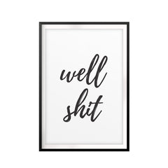 Well Shit UNFRAMED Print Novelty Decor Wall Art