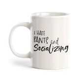 I Hate Pants And Socializing Coffee Mug