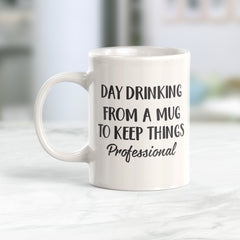 Day Drinking From A Mug To Keep Things Professional Coffee Mug