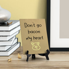 Signs ByLITA Don't Go Bacon My Heart, Table Sign, 6" x 8"