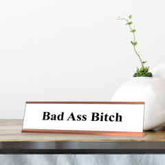 Bad Ass Bitch - White and Rose Gold Nameplate Desk Sign (2 x 8")
