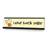 Come Back Later Stick, People Desk Sign, Novelty Nameplate (2 x 8")