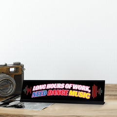 Long Hours Of Work, Need Dance Music, Black Frame Desk Sign (2x8)