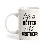 Life Is Better With Brothers Coffee Mug