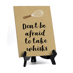 Signs ByLITA Don't Be Afraid To Take Whisks, Table Sign, 6" x 8"