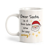 Dear Santa, Is It Too Late Now To Say Sorry? Christmas Coffee Mug