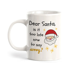 Dear Santa, Is It Too Late Now To Say Sorry? Christmas Coffee Mug
