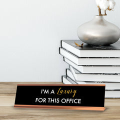 I'm a Luxury for this Office, Black Gold Frame, Desk Sign (2 x 8")