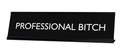 PROFESSIONAL BITCH Novelty Desk Sign