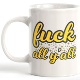 Fuck All Y'All Coffee Mug