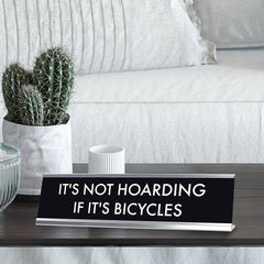 It's Not Hoarding if it's Bicycles, Novelty Desk Sign 2 x 8"